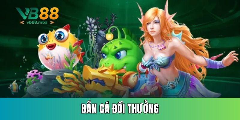 Bắn cá đổi thưởng